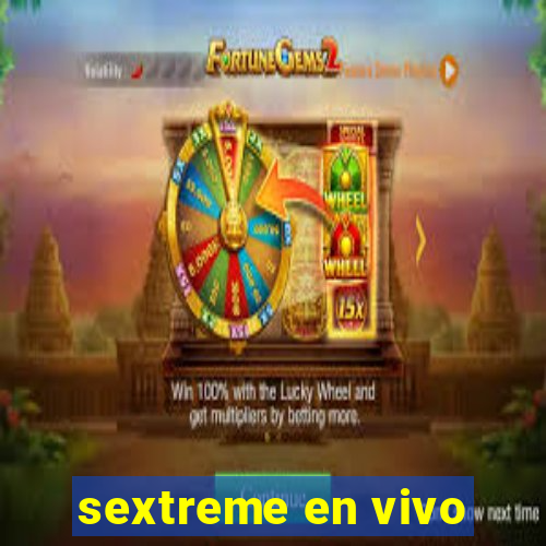 sextreme en vivo